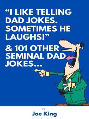 cover image of "I Like Telling Dad Jokes. Sometimes He Laughs!" & 101 Other Seminal Dad Jokes
